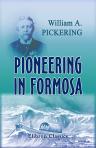 Pioneering in Formosa. Recollections of adventures among mandarins, wreckers, & head-hunting savages. With an appendix on British policy and interests in China and the Far East