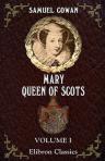 Mary, Queen of Scots, and Who Wrote the Casket Letters?. Volume 1