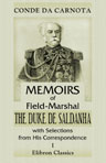 Memoirs of Field-Marshal the Duke de Saldanha, with Selections from His Correspondence. By the Conde da Carnota. Volume 1