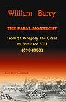 The Papal Monarchy from St. Gregory the Great to Boniface VIII. (590-1303)