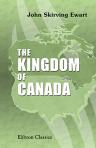 The Kingdom of Canada. Imperial Federation, the Colonial Conferences, the Alaska Boundary, and other essays