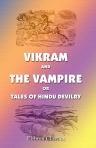 Vikram and the Vampire or Tales of Hindu Devilry. Adapted by Richard F. Burton