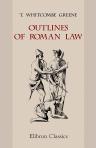 Outlines of Roman Law. Consisting Chiefly of an Analysis and Summary of the Institutes. For the Use of Students