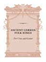 Ancient German Folk Songs. For Voice and Guitar