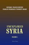 Unexplored Syria. Visits to the Libanus, the Tulúl el Safá, the Anti-Libanus, the Northern Libanus, and the 'Aláh. Volume 1