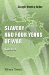 Slavery and Four Years of War. A political history of slavery in the United States, together with a narrative of the campaigns and battles of the Civil War in which the author took part: 1861-1865. Volume 1