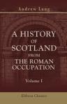 A History of Scotland from the Roman Occupation. Volume 1