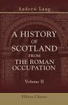 A History of Scotland from the Roman Occupation. Volume 2