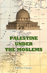 Palestine under the Moslems. Translated from the Works of the Mediaeval Arab Geographers by Guy Le Strange