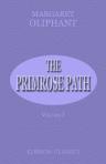 The Primrose Path. A Chapter in the Annals of the Kingdom of Fife. Volume I