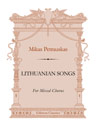 Lithuanian Songs (Lietuviškos Dainos). For Mixed Chorus