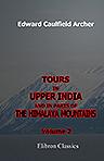 Tours in Upper India, and in Parts of the Himalaya Mountains. Volume 2