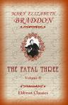 The Fatal Three. Volume II