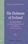 The Dolmens of Ireland, Their Distribution, Structural Characteristics, and Affinities in Other Countries. Together with the folk-lore attaching to them; supplemented by considerations on the anthropology, ethnology and traditions of the Irish people. Vol