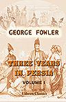 Three Years in Persia. With Travelling Adventures in Koordistan. Volume 1