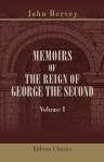 Memoirs of the Reign of George the Second. From His Accession to the Death of Queen Caroline. By John, Lord Hervey. Volume 1
