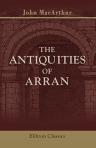 The antiquities of Arran. With a historical sketch of the Island embracing an account of the Sudreyjar under the Norsemen