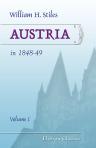 Austria in 1848-49: Being a History of the Late Political Movements in Vienna, Milan, Venice, and Prague; with Details of the Campaigns of Lombardy and Novara; a Full Account of the Revolution in Hungary; and Historical Sketches of the Austrian Government
