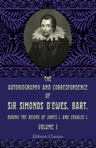 The Autobiography and Correspondence of Sir Simonds D'Ewes, Bart., during the Reigns of James I. and Charles I. Volume 1