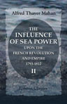 The Influence of Sea Power upon the French Revolution and Empire, 1793-1812. Volume 2