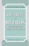 The Career of Don Carlos, since the Death of Ferdinand the Seventh. Being a chapter in the history of Charles the Fifth