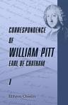 Correspondence of William Pitt, Earl of Chatham. Edited by William Stanhope Taylor, Esq., and Captain John Henry Pringle, Executors of His Son, John, Earl of Chatham, and Published from the Original Manuscripts in Their Possession. Volume 1