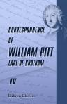 Correspondence of William Pitt, Earl of Chatham. Edited by William Stanhope Taylor, Esq., and Captain John Henry Pringle, Executors of His Son, John, Earl of Chatham, and Published from the Original Manuscripts in Their Possession. Volume 4