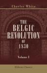 The Belgic Revolution of 1830. Volume 1