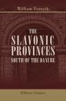 The Slavonic Provinces South of the Danube. A sketch of their history and present state in relation to the Ottoman Porte