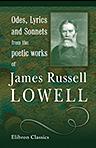Odes, Lyrics, and Sonnets from the Poetic Works of James Russell Lowell