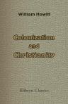 Colonization and Christianity. A popular history of the treatment of the natives by the Europeans in all their colonies