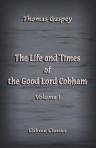 The Life and Times of the Good Lord Cobham. Volume 1