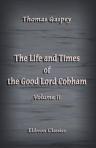 The Life and Times of the Good Lord Cobham. Volume 2