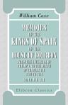 Memoirs of the Kings of Spain of the House of Bourbon, from the Accession of Philip V to the Death of Charles III, 1700 to 1788. Drawn from original and unpublished documents. Volume 3