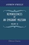 Reminiscences of an Emigrant Milesian. The Irish abroad and at home; in the camp; at the court. Volume 3