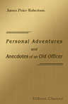 Personal Adventures and Anecdotes of an Old Officer