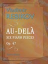Au-Delà. Six Piano Pieces, op. 47