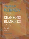 Chansons Blanches (White Songs), op. 48. For Piano