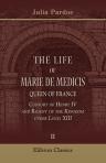 The Life of Marie de Medicis, Queen of France, Consort of Henry IV, and Regent of the Kingdom under Louis XIII. Volume 2