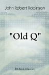 Old Q. A Memoir of William Douglas, Fourth Duke of Queensberry