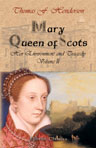 Mary, Queen of Scots, Her Environment and Tragedy. A biography. Volume 2