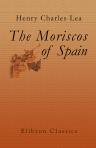 The Moriscos of Spain. Their conversion and expulsion