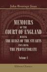 Memoirs of the Court of England during the Reign of the Stuarts, Including the Protectorate. Volume 1