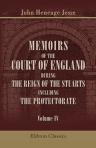 Memoirs of the Court of England during the Reign of the Stuarts, Including the Protectorate. Volume 4