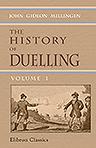 The History of Duelling. Including narratives of the most remarkable personal encounters, that have taken place from the earliest period to the present time. Volume 1