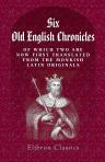 Six Old English Chronicles, of Which Two are Now First Translated from the Monkish Latin Originals. Ethelwerd's Chronicle. Asser's Life of Alfred. Geoffrey of Monmouth's British History. Gildas. Nennius. And Richard of Cirencester. Edited, with Illustrati