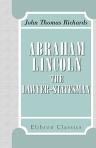 Abraham Lincoln, the Lawyer-Statesman