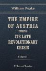 The Empire of Austria during Its Late Revolutionary Crisis. Volume 1