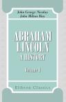 Abraham Lincoln. A history. Volume 1