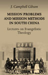 Mission Problems and Mission Methods in South China; Lectures on Evangelistic Theology